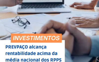 RESULTADOS NA ÁREA DE INVESTIMENTOS DOS RECURSOS PREVIDENCIÁRIOS DO PREVPAÇO ALCANÇAM RENTABILIDADE BEM ACIMA DA MÉDIA NACIONAL DOS DEMAIS RPPS